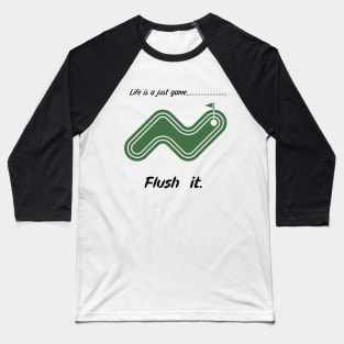 "Life is just a game, Flush it!"  T-shirts and props with sport motto. ( Golf Theme ) Baseball T-Shirt